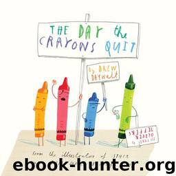 The Day the Crayons Quit by Daywalt Drew