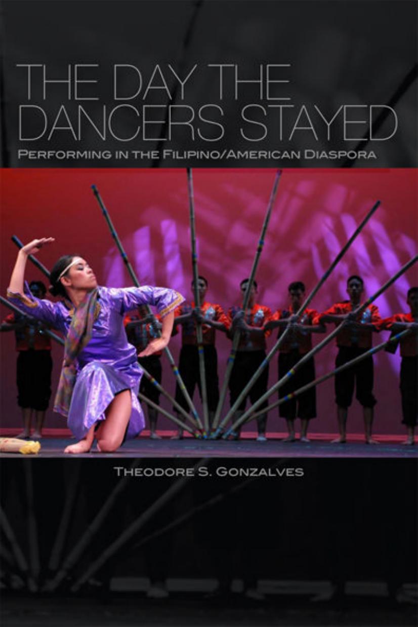 The Day the Dancers Stayed: Performing in the Filipino American Diaspora by Theodore S. Gonzalves
