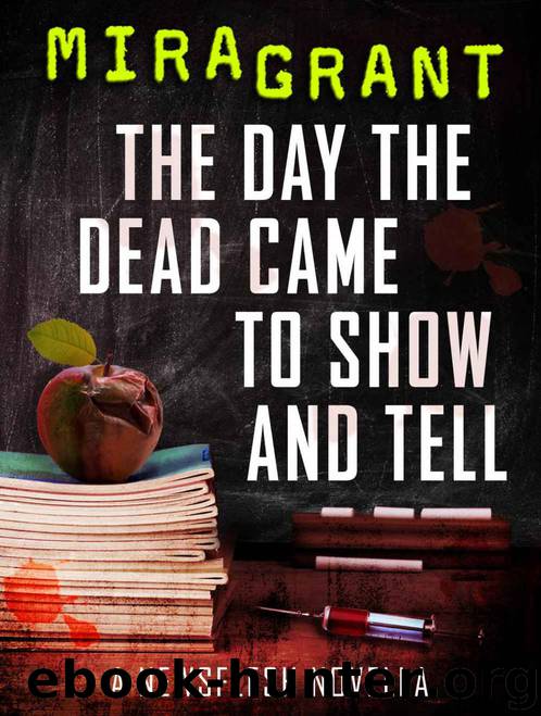 The Day the Dead Came to Show and Tell: A Newsflesh Novella by Mira Grant
