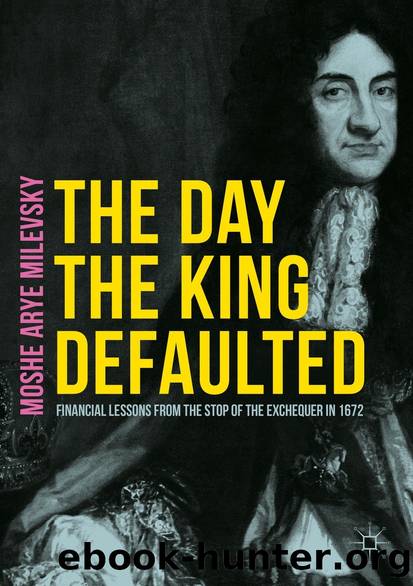 The Day the King Defaulted: Financial Lessons From the Stop of the Exchequer in 1672 by Moshe Arye Milevsky