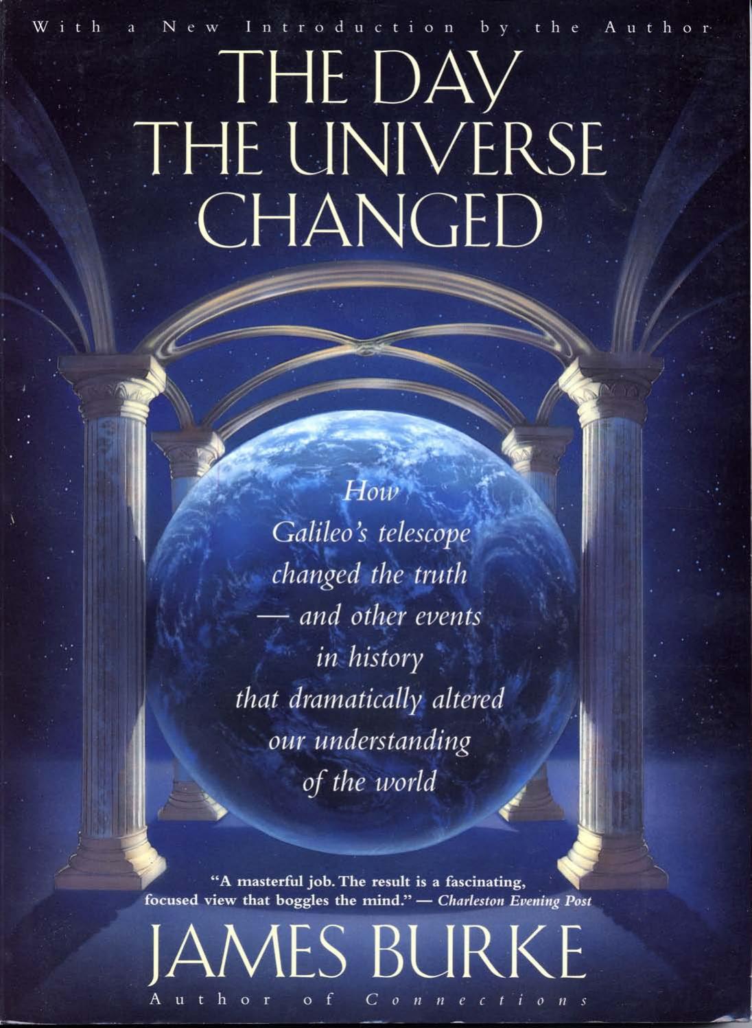 The Day the Universe Changed: How Galileo's Telescope Changed The Truth and Other Events in History That Dramatically Altered Our Understanding of the World (Back Bay Books) by James Burke