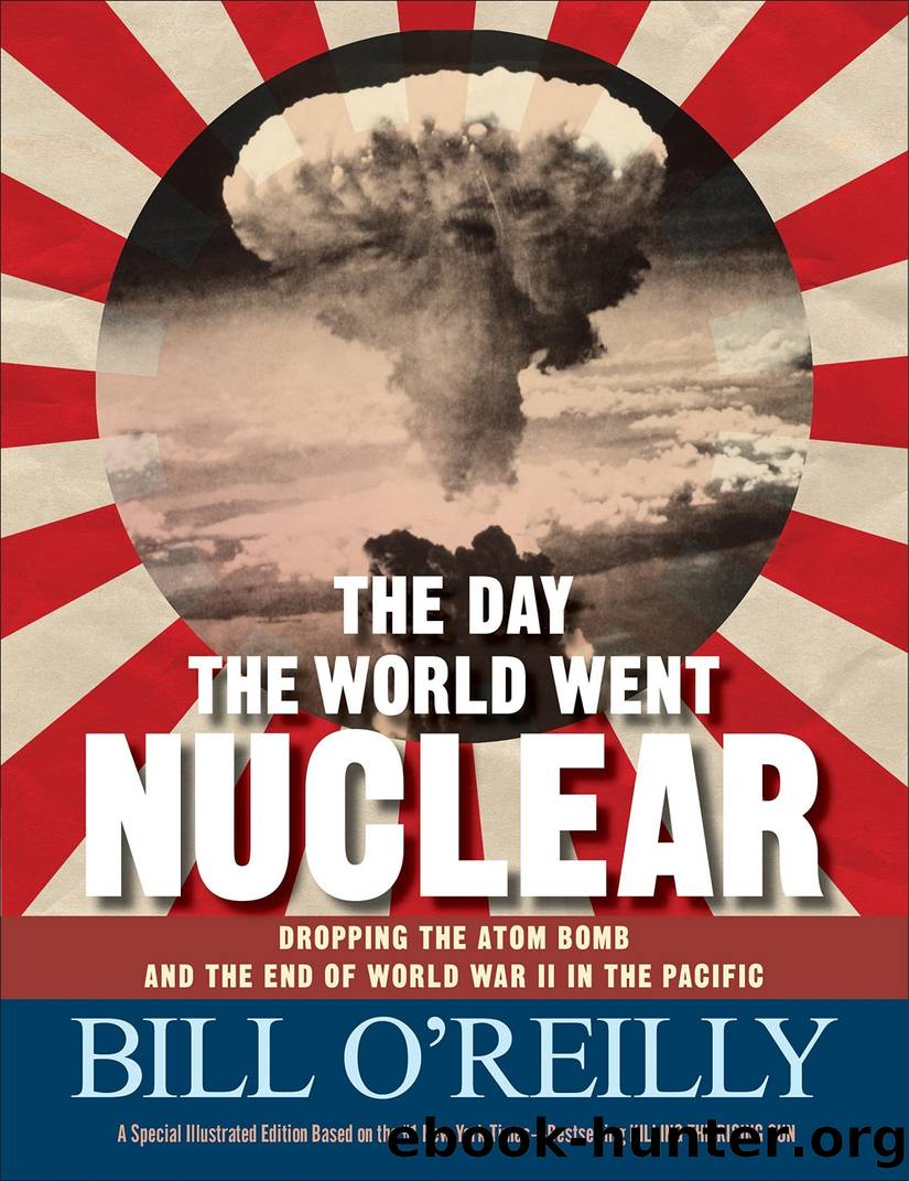 The Day the World Went Nuclear: Dropping the Atom Bomb and the End of World War II in the Pacific by O'Reilly Bill