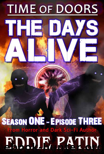 The Days Alive - Time of Doors Season 1 Episode 3 (Book 3): Post Apocalypse EMP Survival - Dark Scifi Horror (Time of Doors Serial EMP Dark Fantasy Apocalyptic Book Series) by Eddie Patin