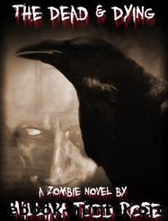 The Dead & Dying: A Zombie Novel by William Todd Rose