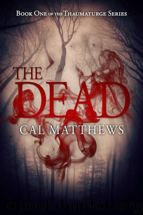 The Dead (The Thaumaturge Series Book 1) by Cal Matthews