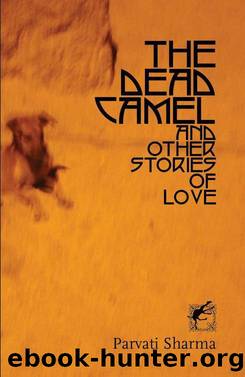 The Dead Camel and Others Stories of Love by Parvati Sharma