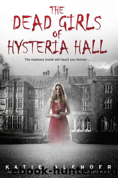 The Dead Girls of Hysteria Hall by Alender Katie