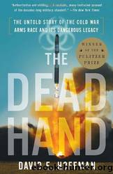 The Dead Hand: The Untold Story of the Cold War Arms Race and Its Dangerous Legacy by David E. Hoffman