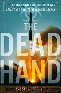 The Dead Hand: The Untold Story of the Cold War Arms Race and Its Dangerous Legacy by David Emanuel Hoffman