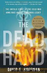 The Dead Hand: The Untold Story of the Cold War Arms Race and Its Dangerous Legacy by Hoffman David