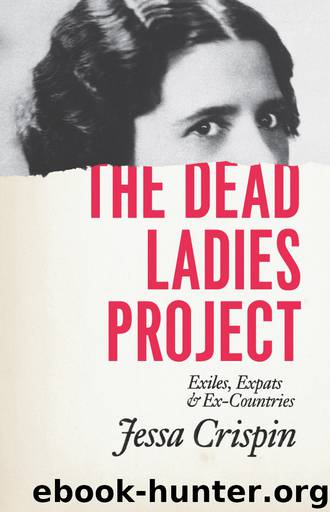The Dead Ladies Project: Exiles, Expats, and Ex-Countries by Jessa Crispin