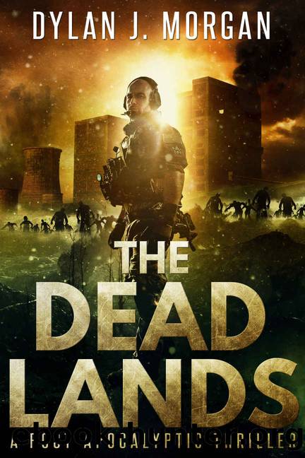 The Dead Lands : A Post Apocalyptic Thriller by Dylan J. Morgan