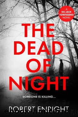 The Dead Of Night (The DS Jack Townsend Crime Series Book 1) by Robert Enright