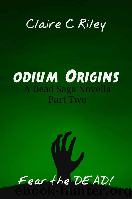 The Dead Saga (Novella Part 2): Odium Origins by Riley Claire C