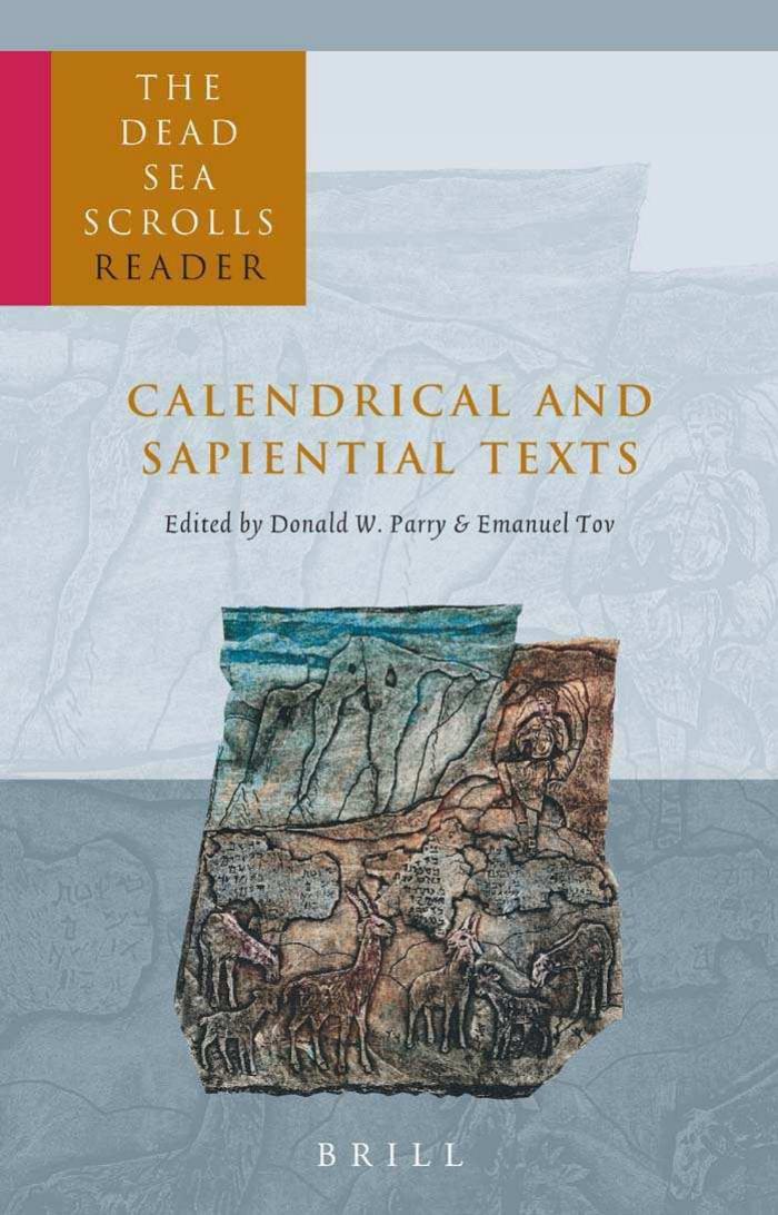The Dead Sea Scrolls Reader, Vol. 4: Calendrical and Sapiential Texts by Donald W. Parry Emanuel Tov