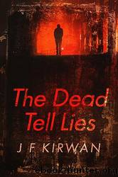 The Dead Tell Lies by Kirwan J. F