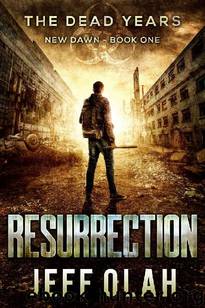 The Dead Years-New Dawn (Book 1): Resurrection by Olah Jeff