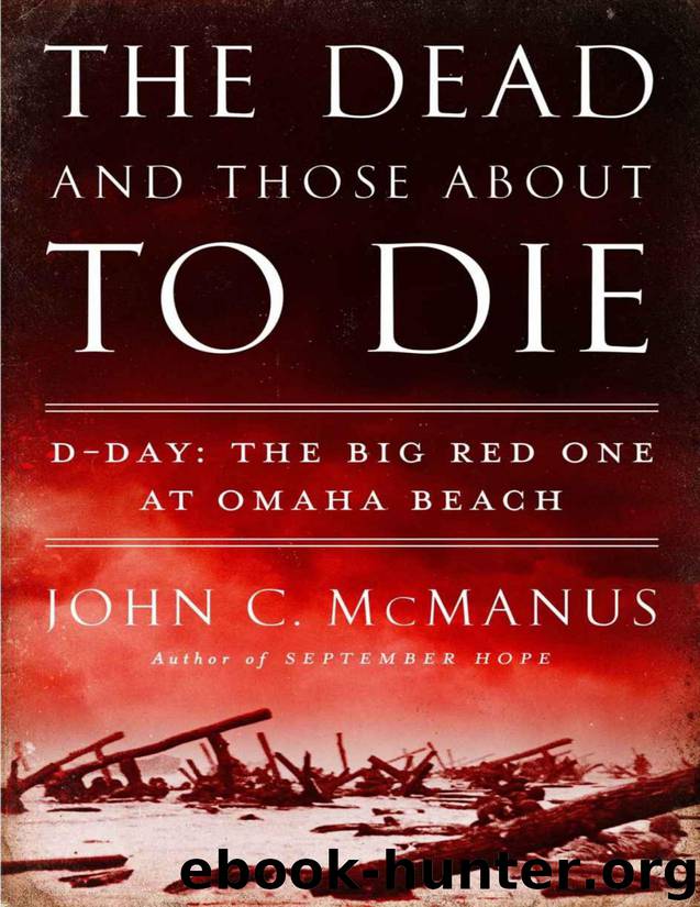 The Dead and Those About to Die: D-Day: The Big Red One at Omaha Beach by McManus John C