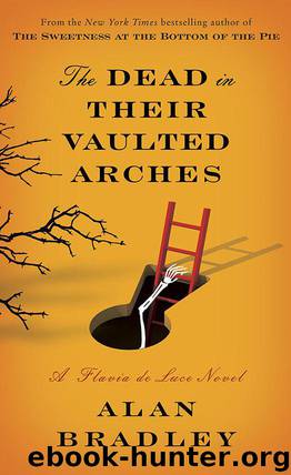 The Dead in Their Vaulted Arches: A Flavia De Luce Novel by Alan Bradley