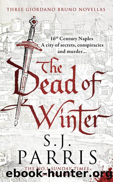 The Dead of Winter: Three gripping Tudor historical crime thriller novellas from a No. 1 Sunday Times bestselling fiction author by S. J. Parris