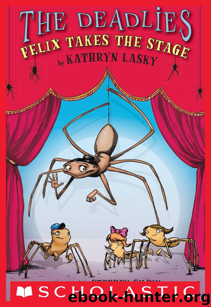 The Deadlies: Felix Takes the Stage by Kathryn Lasky Stephen Gilpin