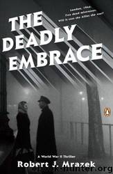The Deadly Embrace by Robert J. Mrazek