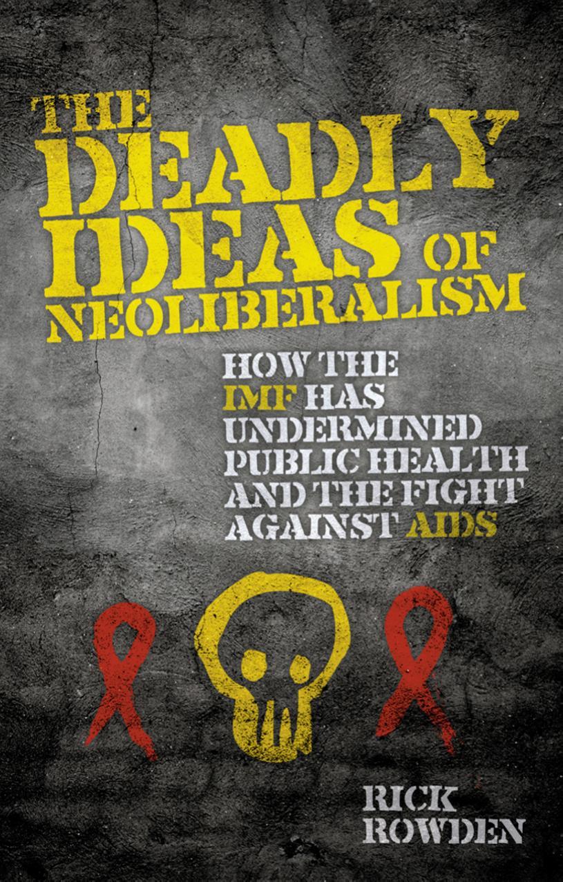 The Deadly Ideas of Neoliberalism by Rowden Rick