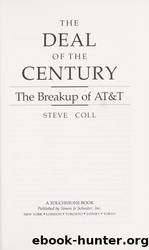 The Deal of the Century: The Breakup of AT&T by Coll Steve