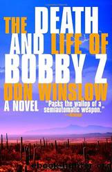 The Death And Life Of Bobby Z by Winslow Don