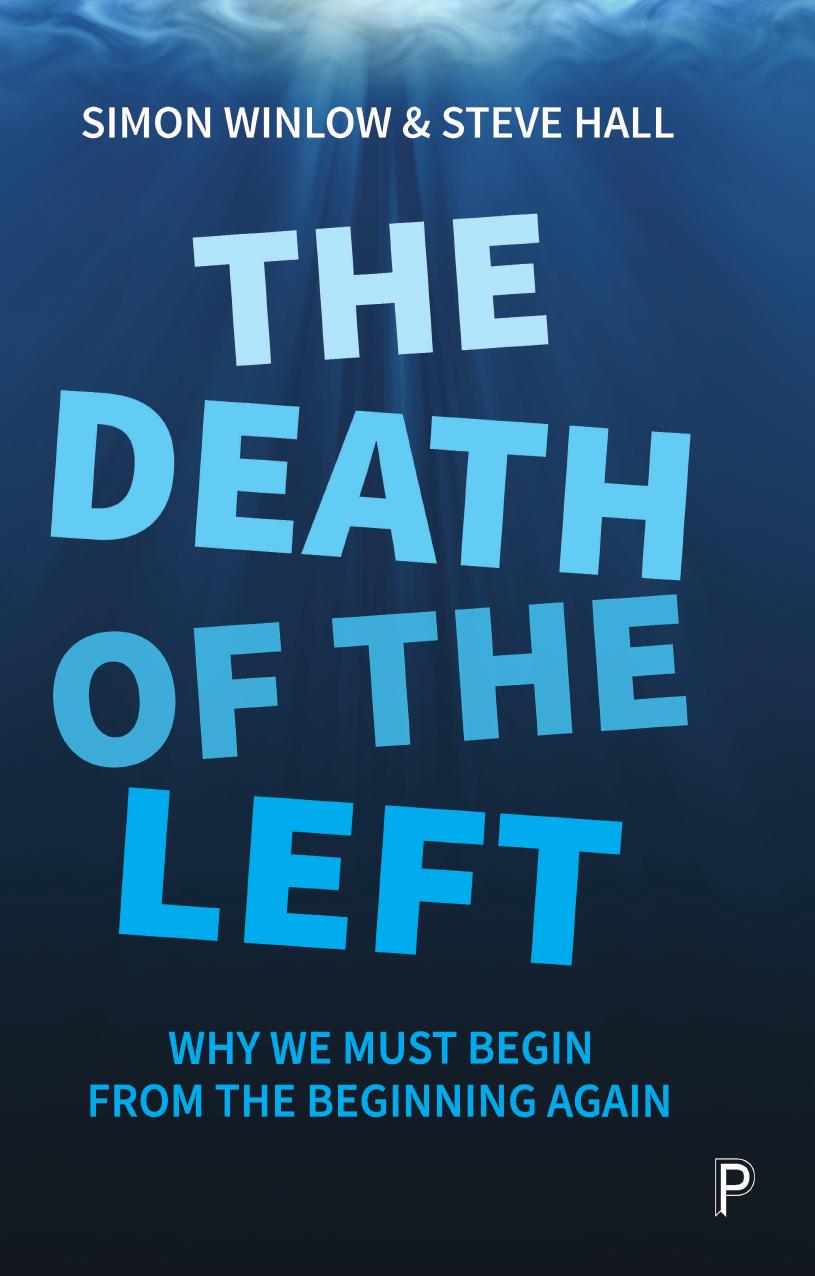 The Death Of The Left by Simon Winlow and Steve Hall