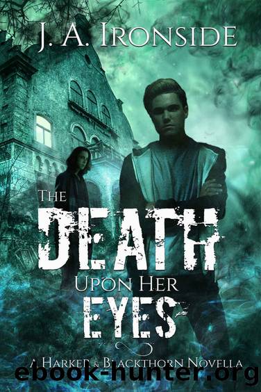 The Death Upon Her Eyes: An Urban Fantasy Thriller: (A Harker & Blackthorn Novella) by Ironside J. A