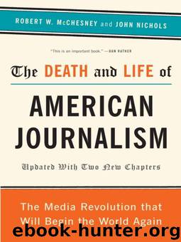 The Death and Life of American Journalism by Robert W. McChesney & John Nichols