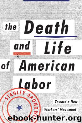The Death and Life of American Labor by Stanley Aronowitz