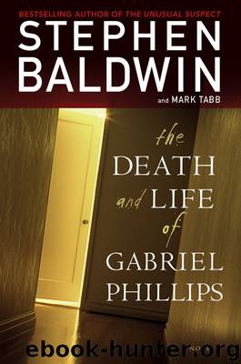 The Death and Life of Gabriel Phillips by Stephen Baldwin & Mark Tabb