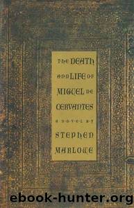The Death and Life of Miguel de Cervantes: a Novel by Stephen Marlowe