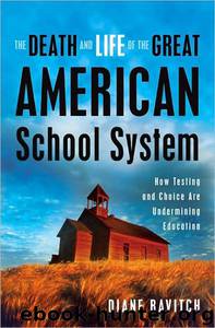 The Death and Life of the Great American School System by Diane Ravitch