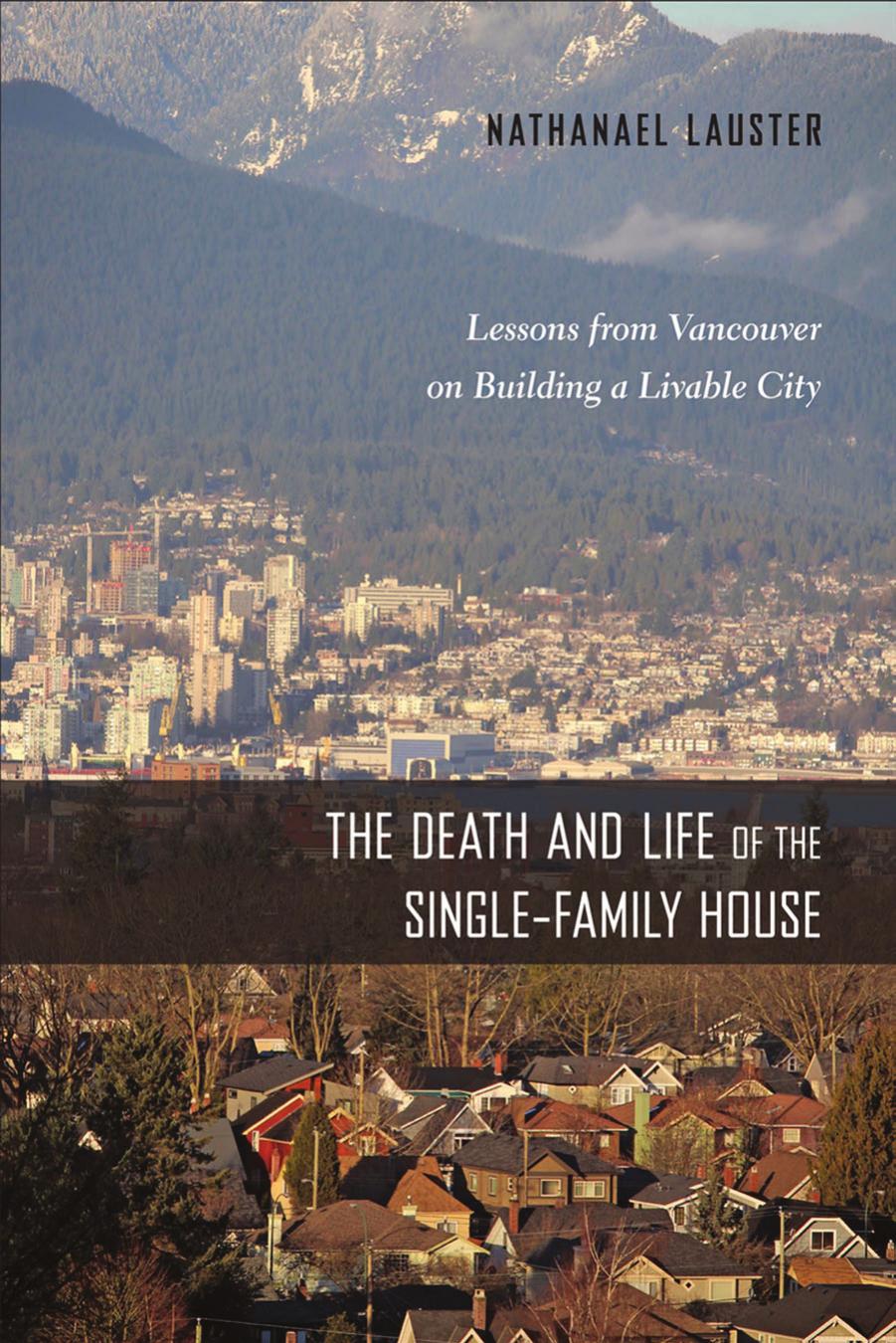 The Death and Life of the Single-Family House : Lessons from Vancouver on Building a Livable City by Unknow