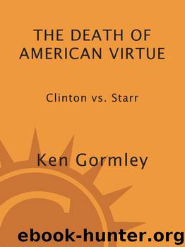 The Death of American Virtue: Clinton vs. Starr by Ken Gormley