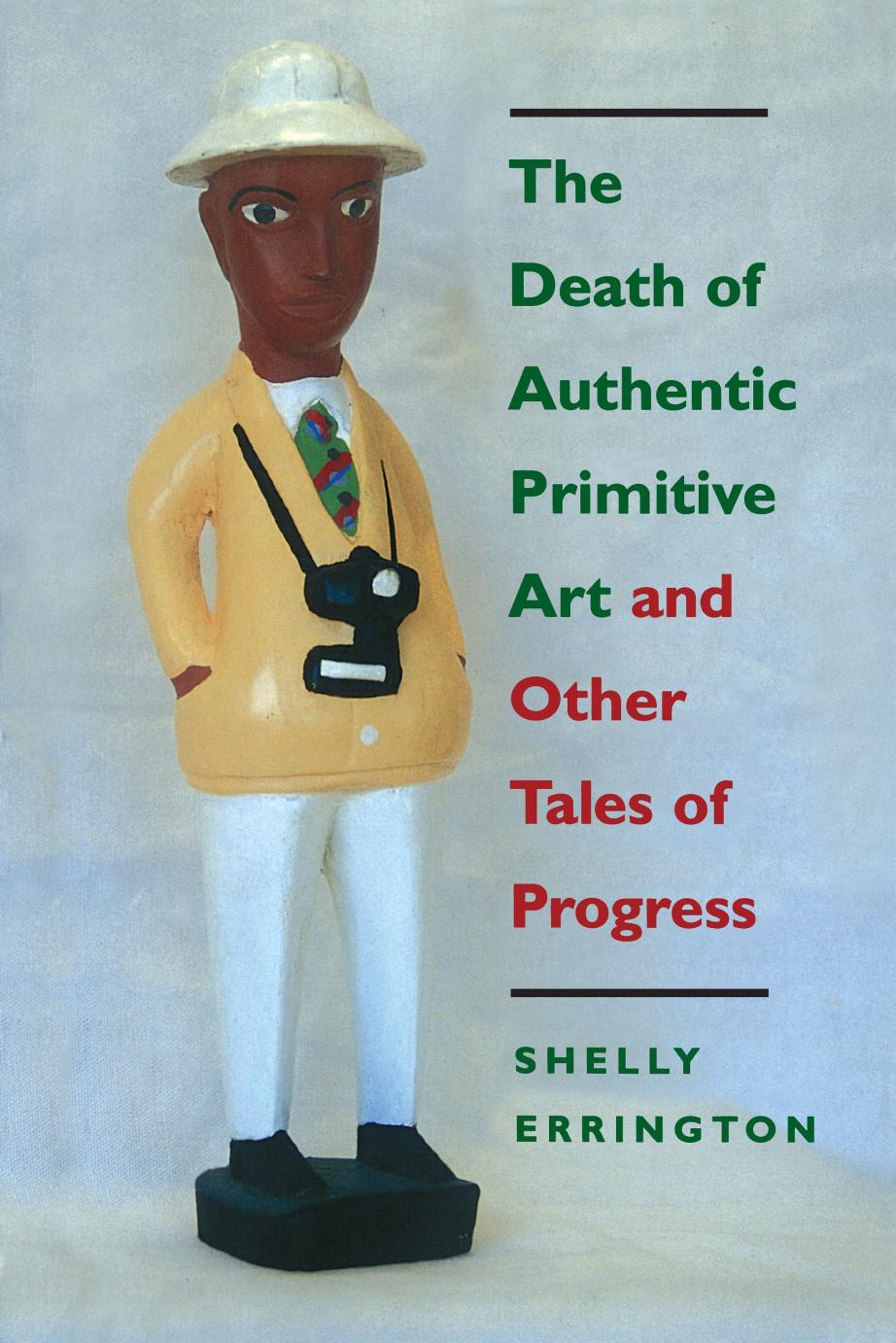 The Death of Authentic Primitive Art: And Other Tales of Progress by Shelly Errington