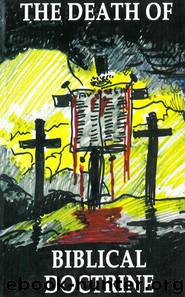 The Death of Biblical Doctrine by Dr. Peter S. Ruckman