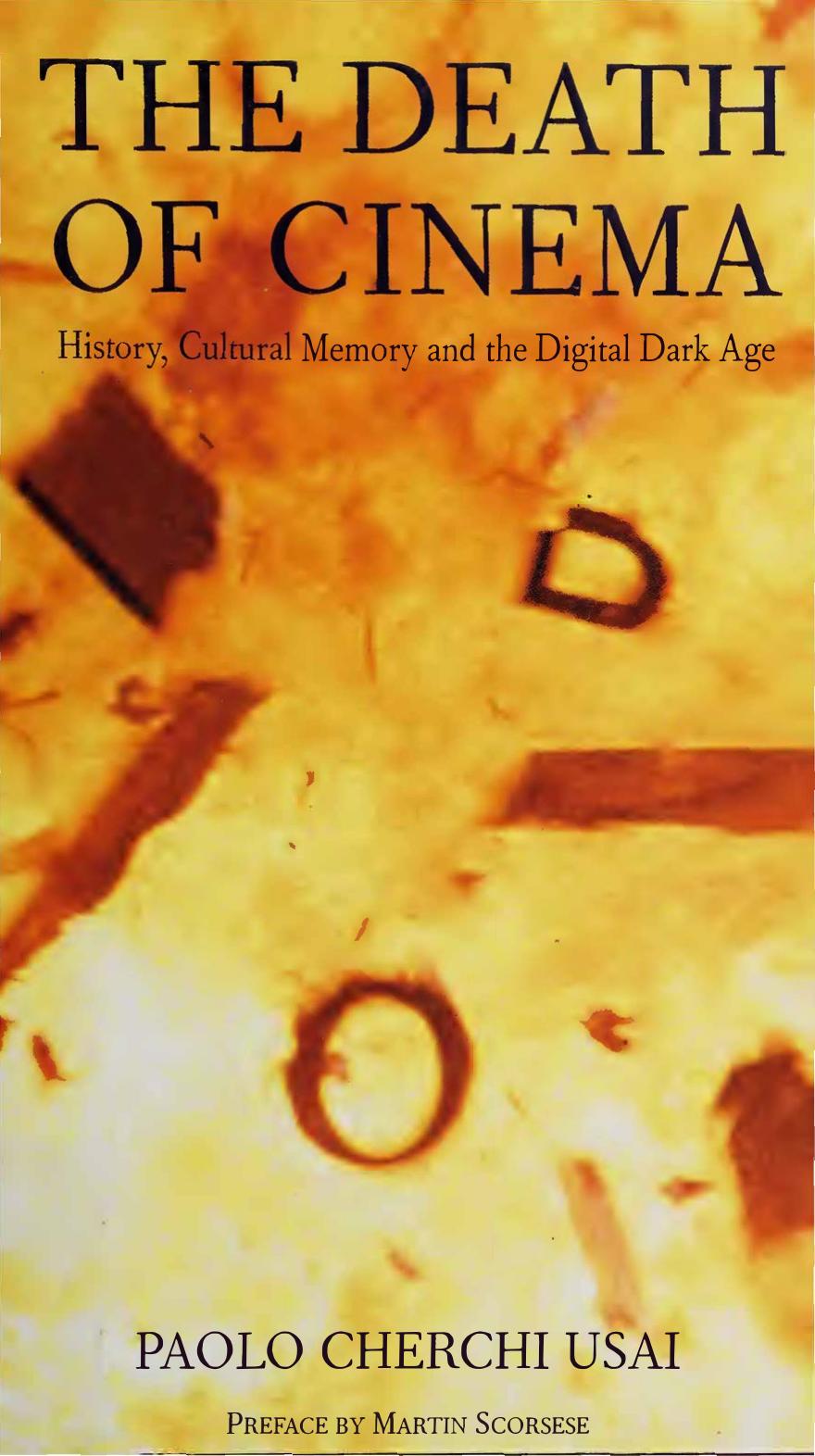 The Death of Cinema: History, Cultural Memory and the Digital Dark Age by Paolo Cherchi Usai