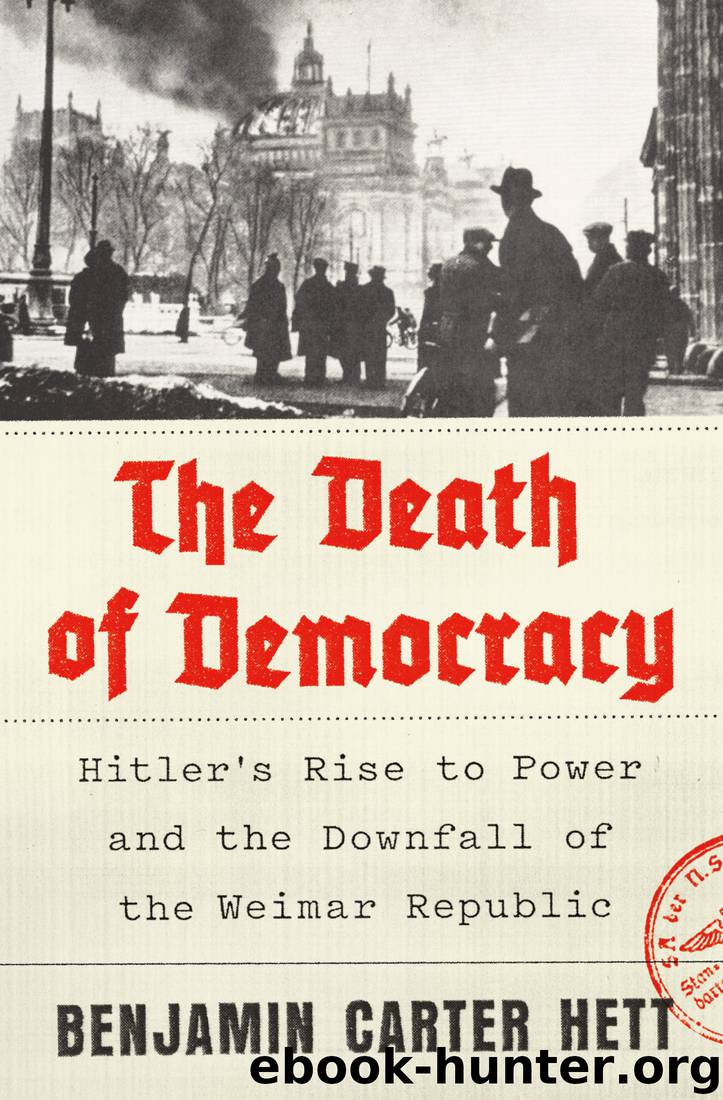 The Death of Democracy: Hitler's Rise to Power and the Downfall of the Weimar Republic by Benjamin Carter Hett
