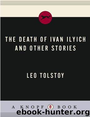 The Death of Ivan Ilyich and Other Stories by Tolstoy Leo & Richard Pevear & Larissa Volokhonsky
