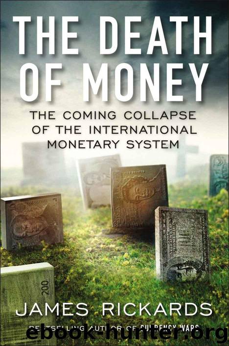 The Death of Money: The Coming Collapse of the International Monetary System by Rickards James