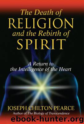 The Death of Religion and the Rebirth of Spirit by Joseph Chilton Pearce