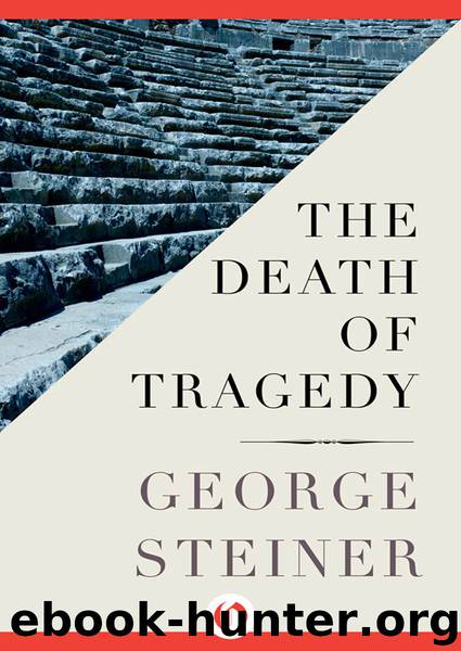 The Death of Tragedy by George Steiner