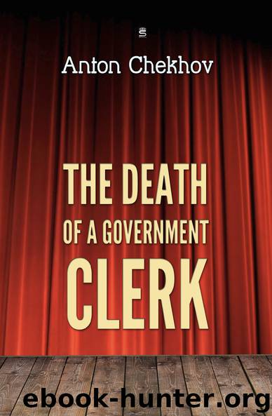 The Death of a Government Clerk (Chekhov Stories) by Anton Chekhov