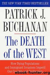 The Death of the West: How Dying Populations and Immigrant Invasions Imperil Our Country and Civilization by Patrick J. Buchanan