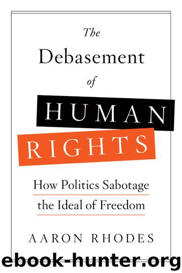 The Debasement of Human Rights: How Politics Sabotage the Ideal of Freedom by Aaron Rhodes