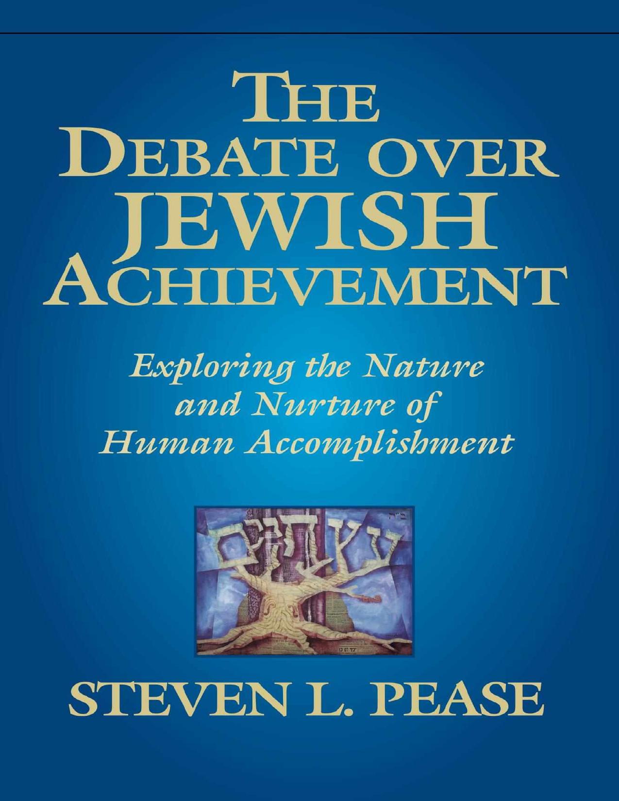 The Debate Over Jewish Achievement: Exploring the Nature and Nurture of Human Accomplishment by Steven L. Pease Lucy Peterson (editor)